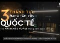 3 THÀNH TỰU MANG TẦM VÓC QUỐC TẾ NĂM 2023 CỦA MASTERISE HOMES